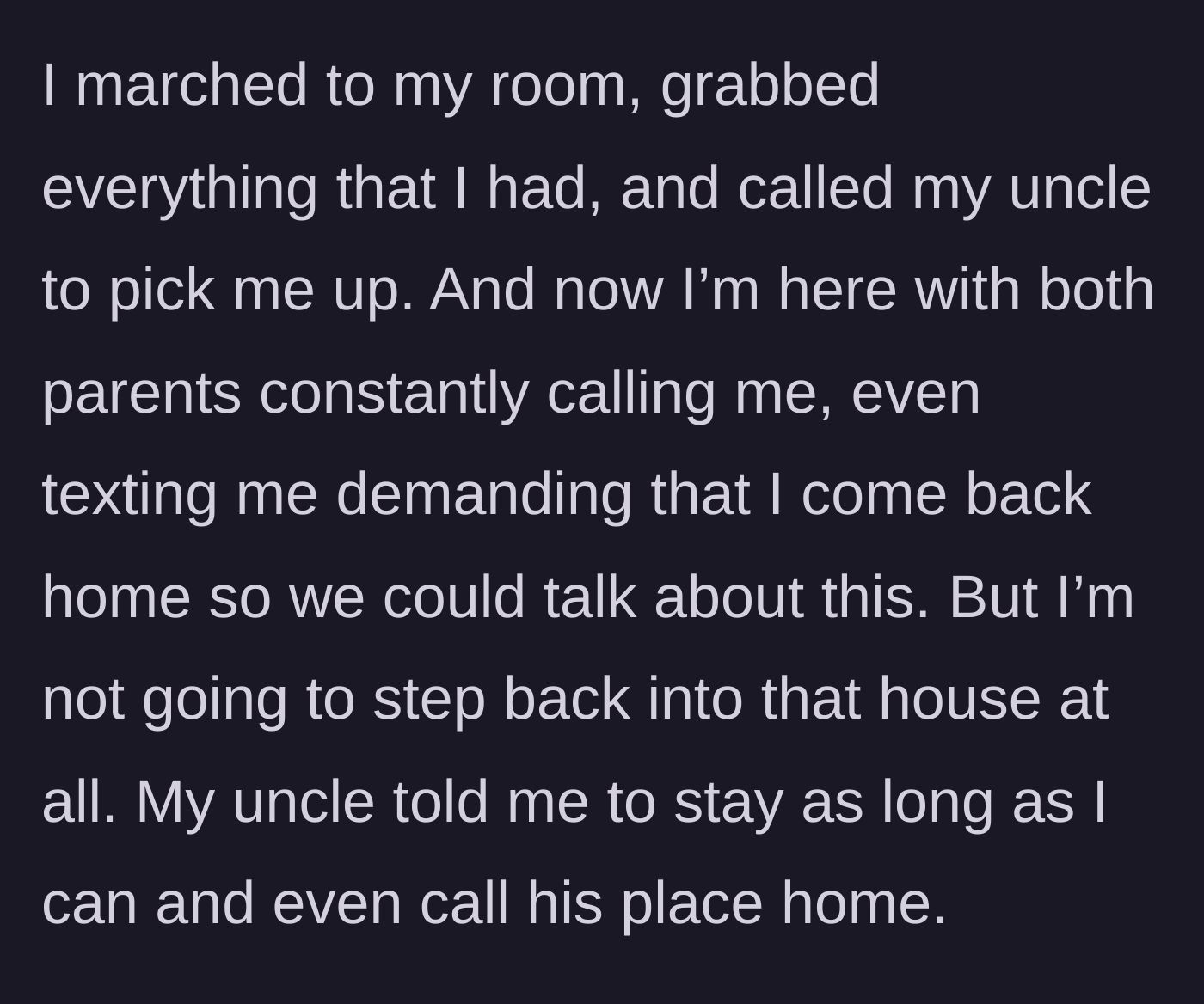 Story part 5 - The teen packs her belongings, moves into her uncle's home, and refuses her parents' demanding calls to return.