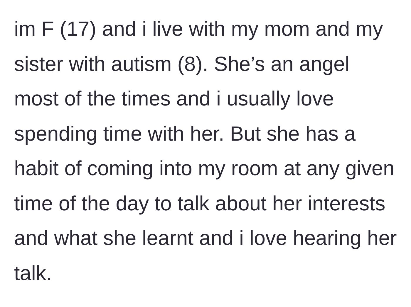Story part 1 - A 17-year-old girl introduces her living situation with her mom and sweet 8-year-old autistic sister who loves to chat.