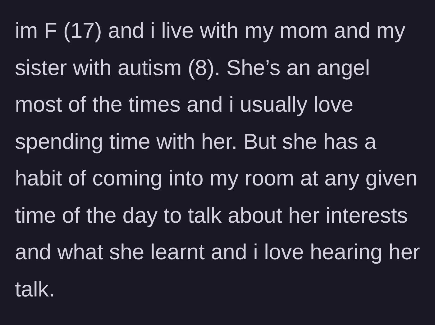 Story part 1 - A 17-year-old girl introduces her living situation with her mom and sweet 8-year-old autistic sister who loves to chat.