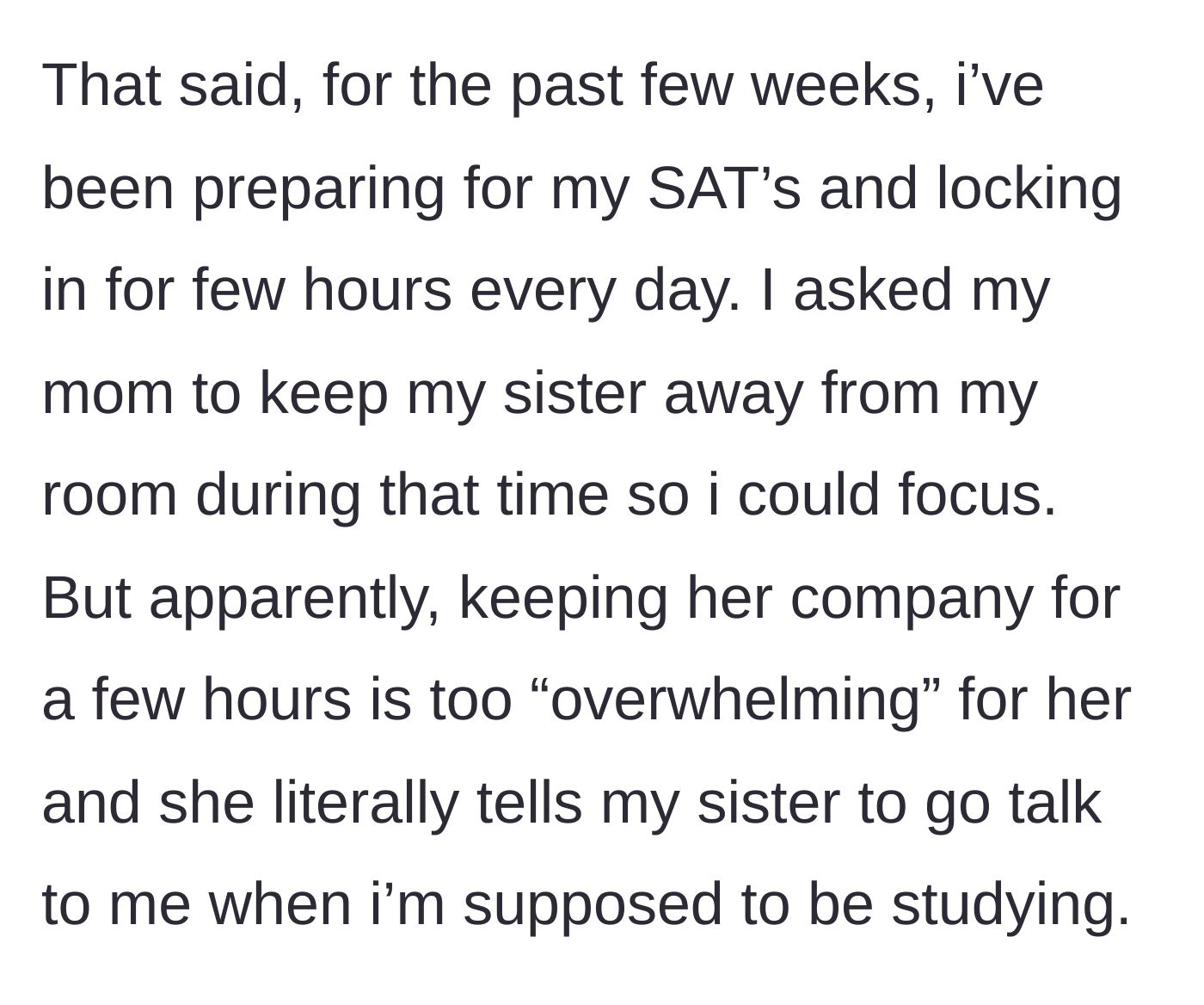 Story part 2 - The teen explains she is studying for the SATs, but her mom refuses to watch the younger sister, sending her to the teen's room instead.
