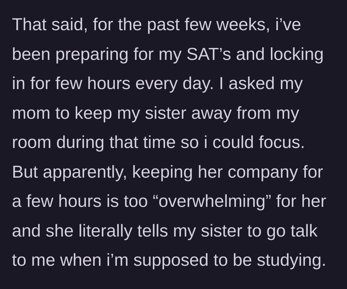 Story part 2 - The teen explains she is studying for the SATs, but her mom refuses to watch the younger sister, sending her to the teen's room instead.