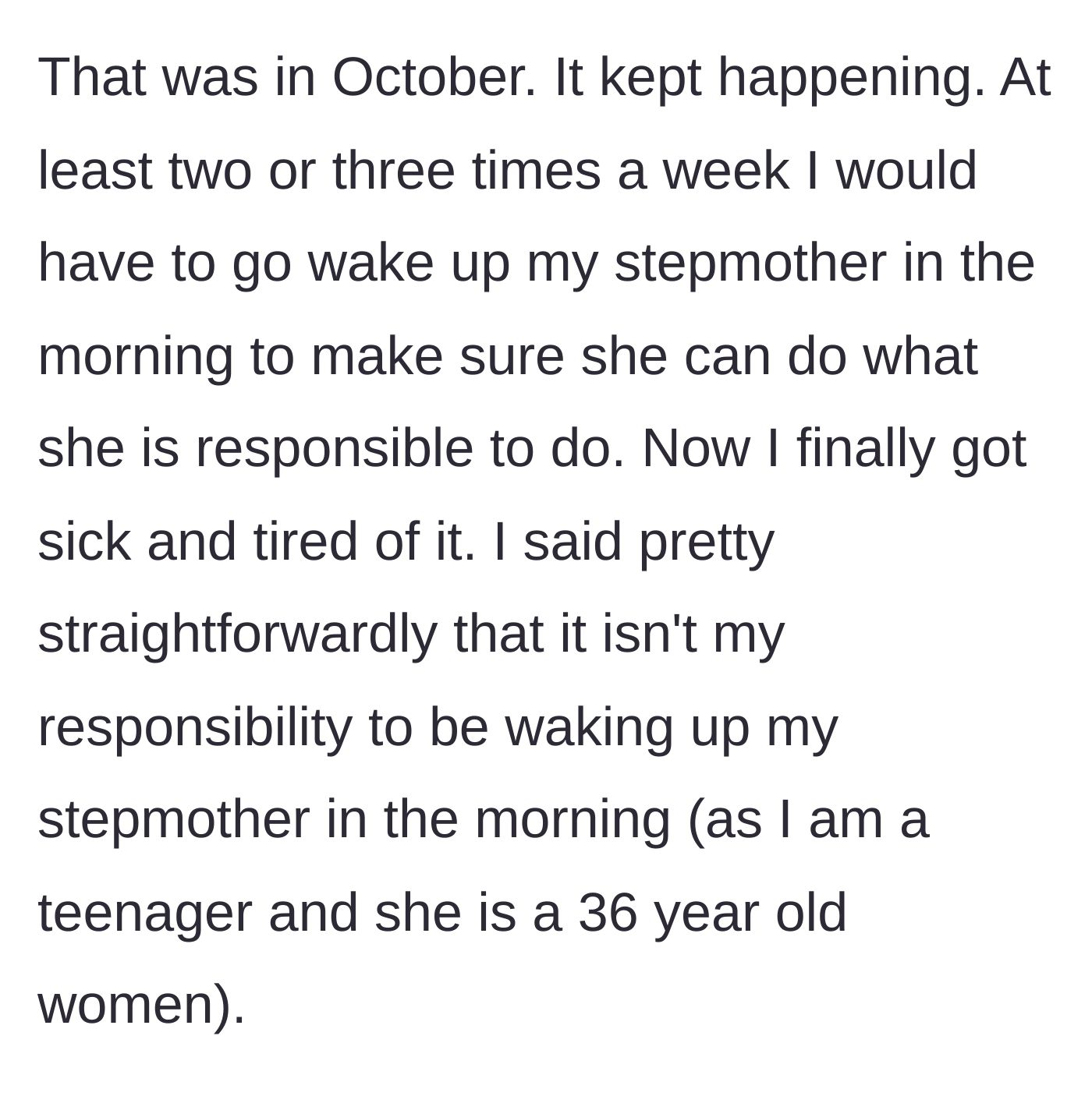 Story part 3 - The teen confronts the stepmother after months of acting as her personal alarm clock, stating his boundaries.