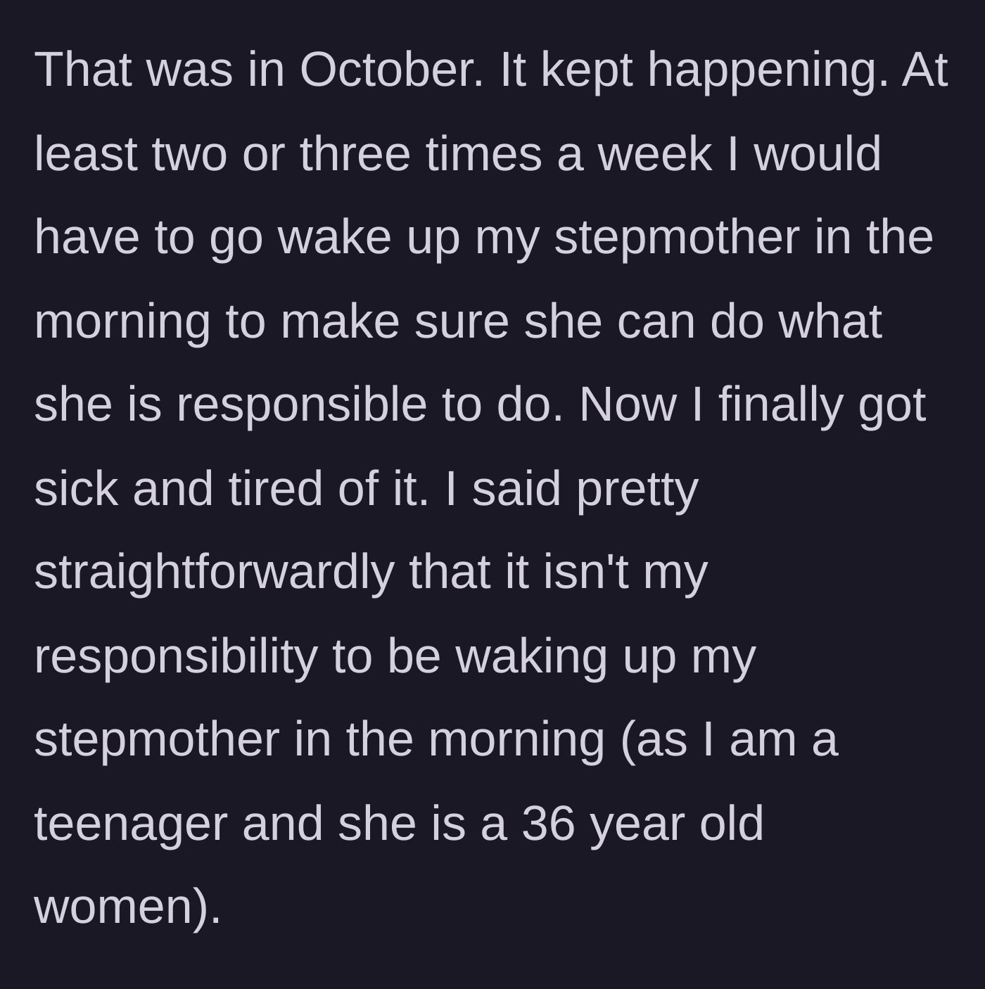Story part 3 - The teen confronts the stepmother after months of acting as her personal alarm clock, stating his boundaries.