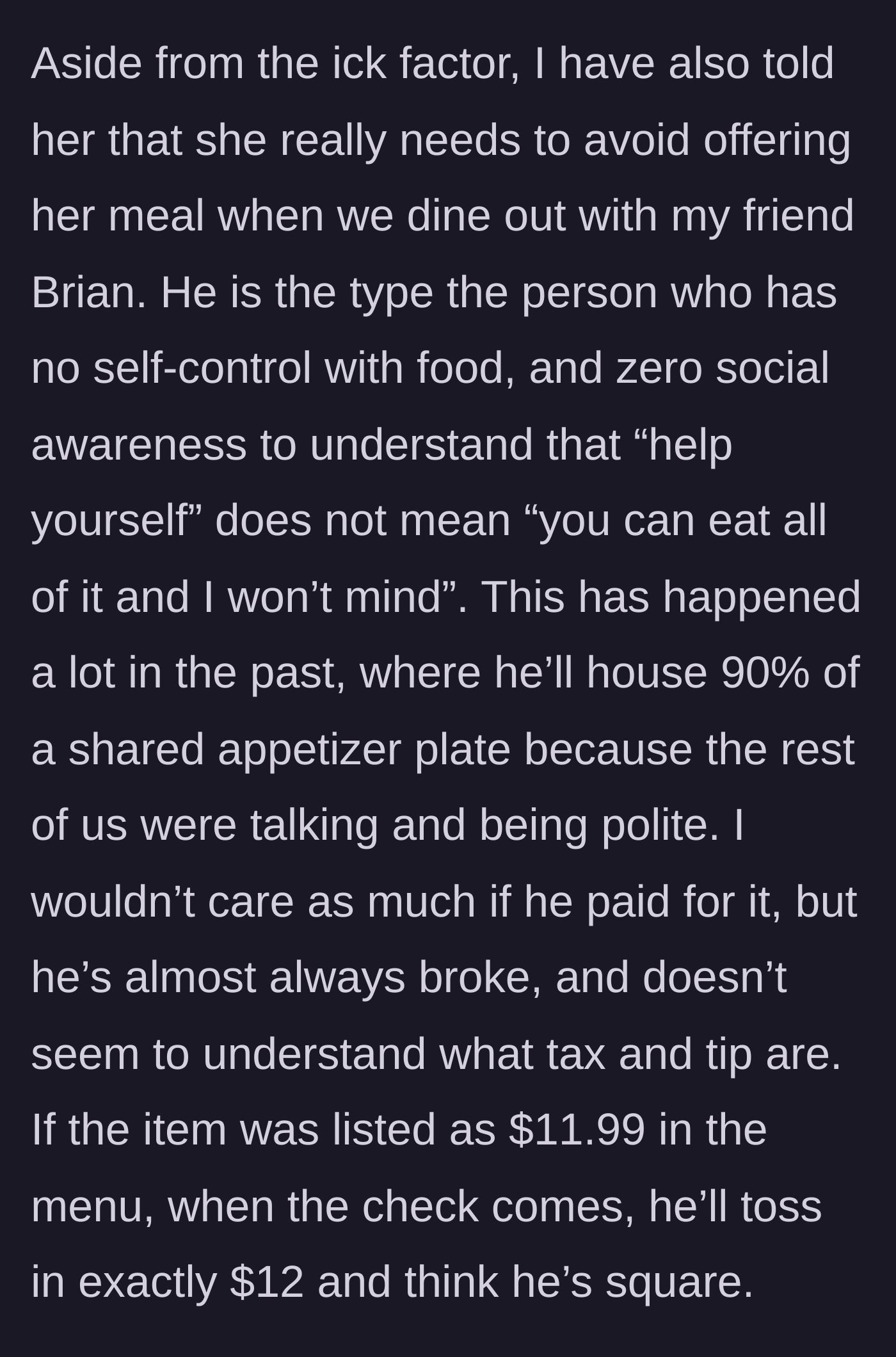Story part 2 - Boyfriend explains his specific frustration with their friend Brian, a notorious freeloader who eats shared food and never tips.