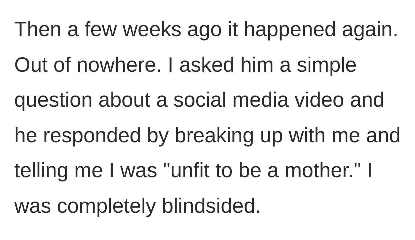 Story part 4 - Ex breaking up with her suddenly over a minor question and hurling cruel insults about her fitness as a mother.
