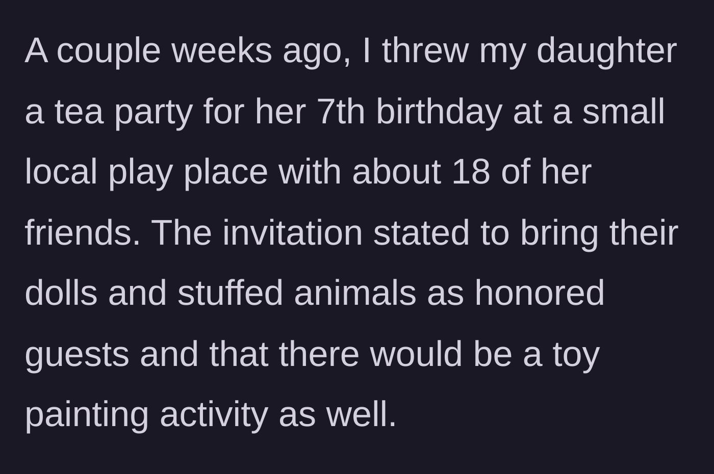 Story part 1 - A mom plans a seventh birthday tea party for her daughter at a local play place, clearly stating on the invitation that there will be a toy painting activity.