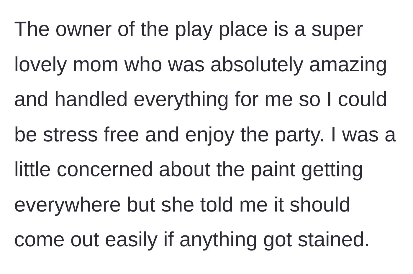 Story part 2 - The play place owner assures the party host that the paint used for the activity should wash out easily if any clothes get stained.