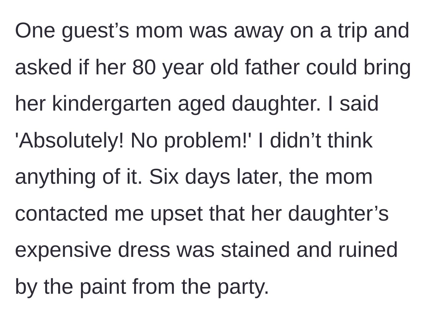 Story part 3 - An absent mother sends her kindergartener to the party with her 80-year-old grandfather, then complains six days later that the girl's expensive dress was ruined by paint.