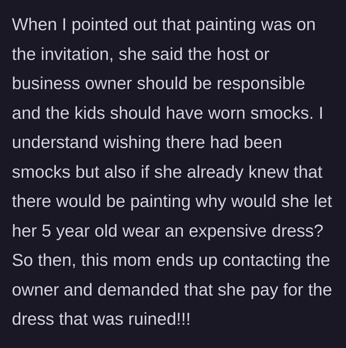 Story part 4 - Despite the invitation mentioning painting, the angry mother blames the host and venue for not having smocks and demands the business owner pay for the ruined dress.