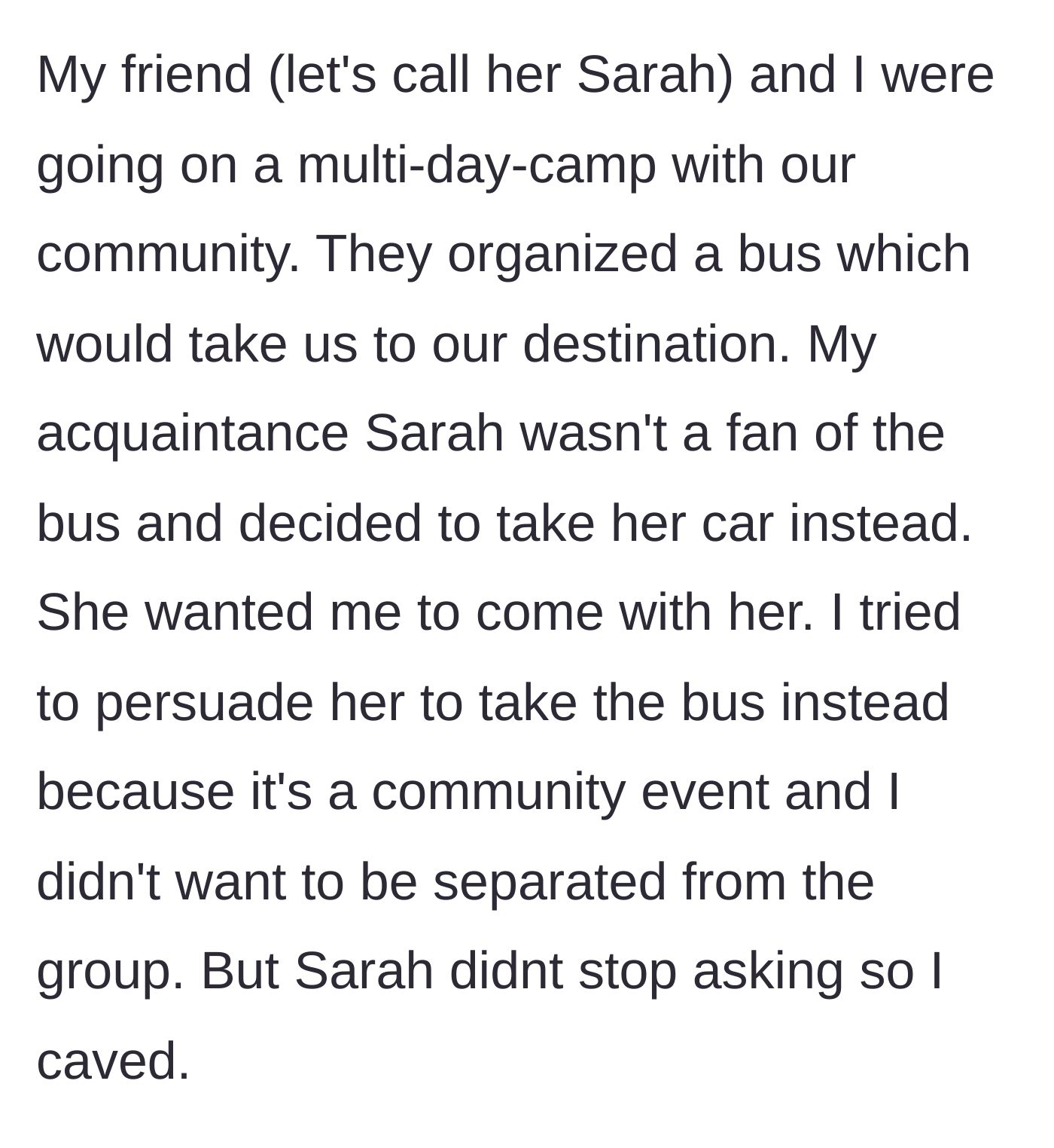Story part 1 - The author explains how their acquaintance Sarah begged them to skip the community camp bus and ride in her car instead.