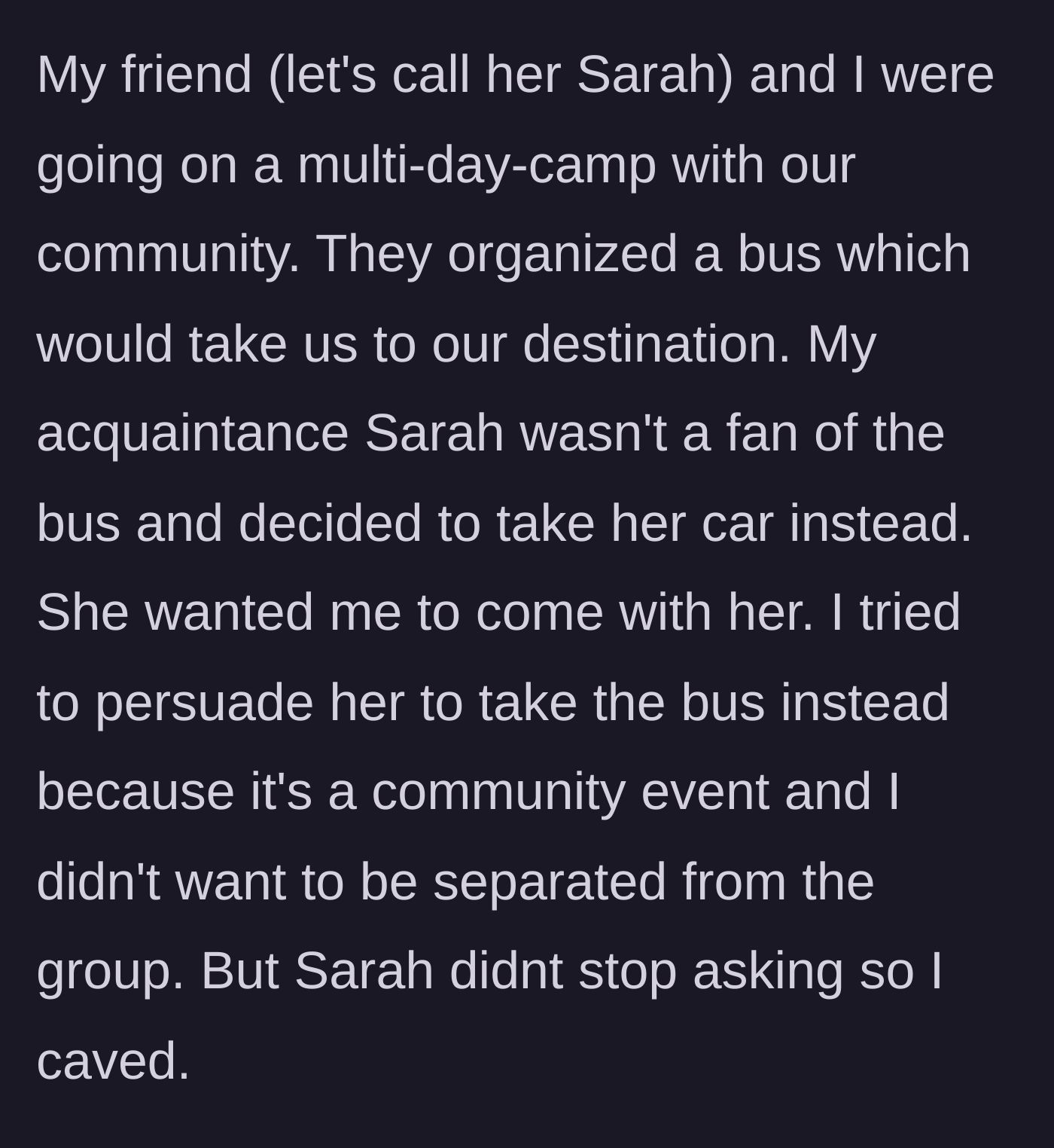 Story part 1 - The author explains how their acquaintance Sarah begged them to skip the community camp bus and ride in her car instead.