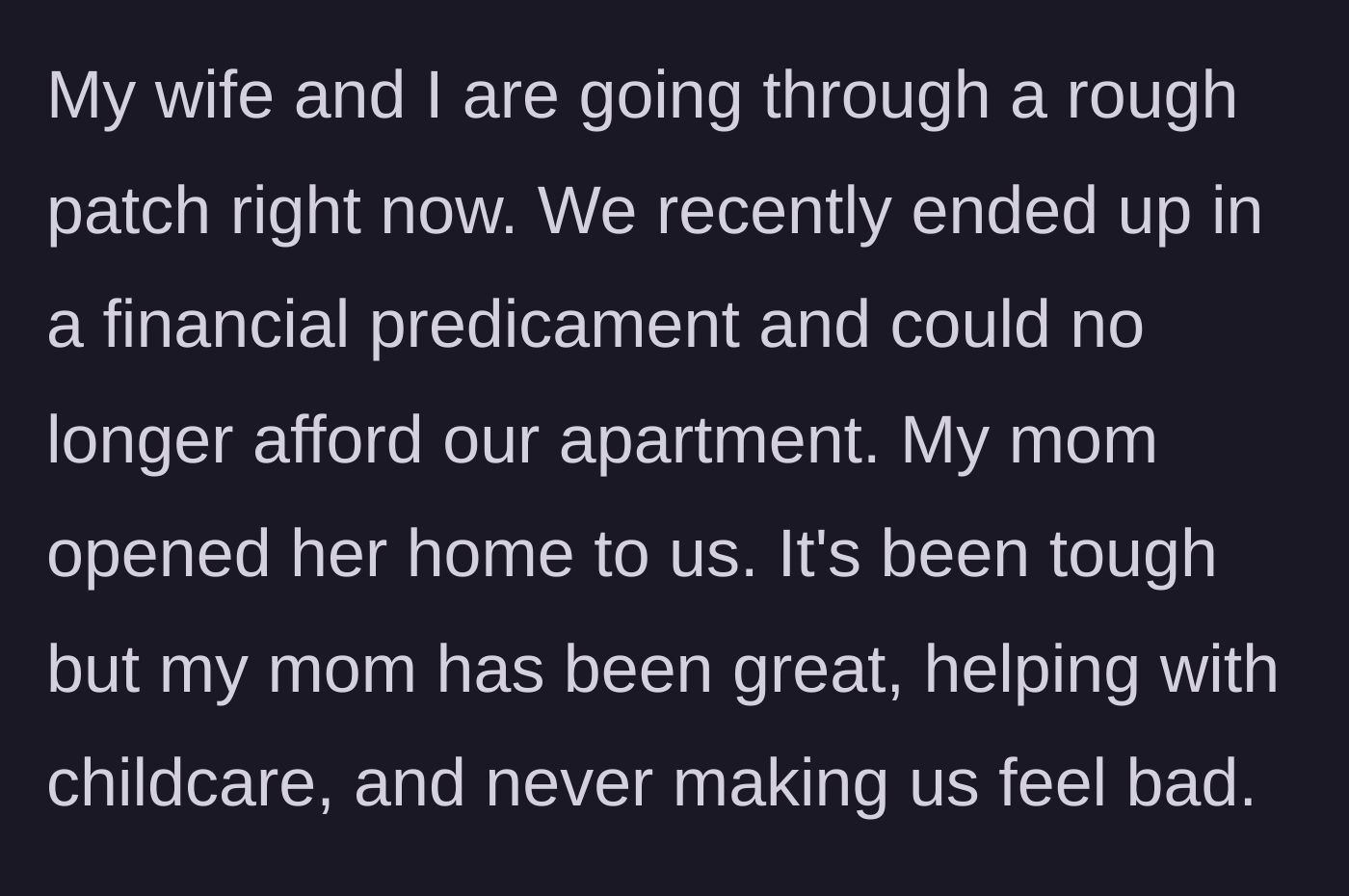 Story part 1 - Husband explains his family's severe financial troubles and moving into his mom's house.