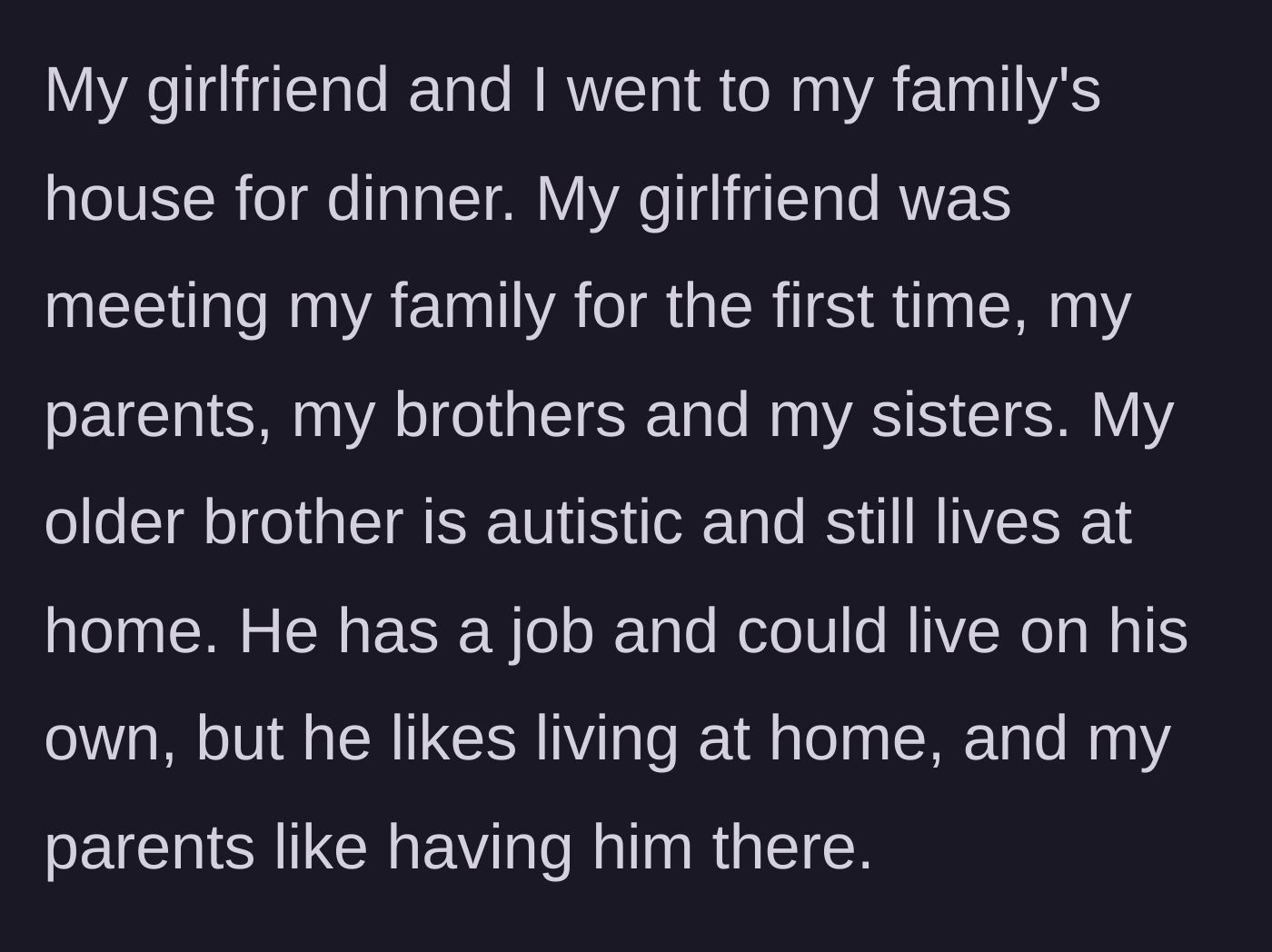 Story part 1 - The girlfriend is introduced to the family, including the narrator's autistic older brother.