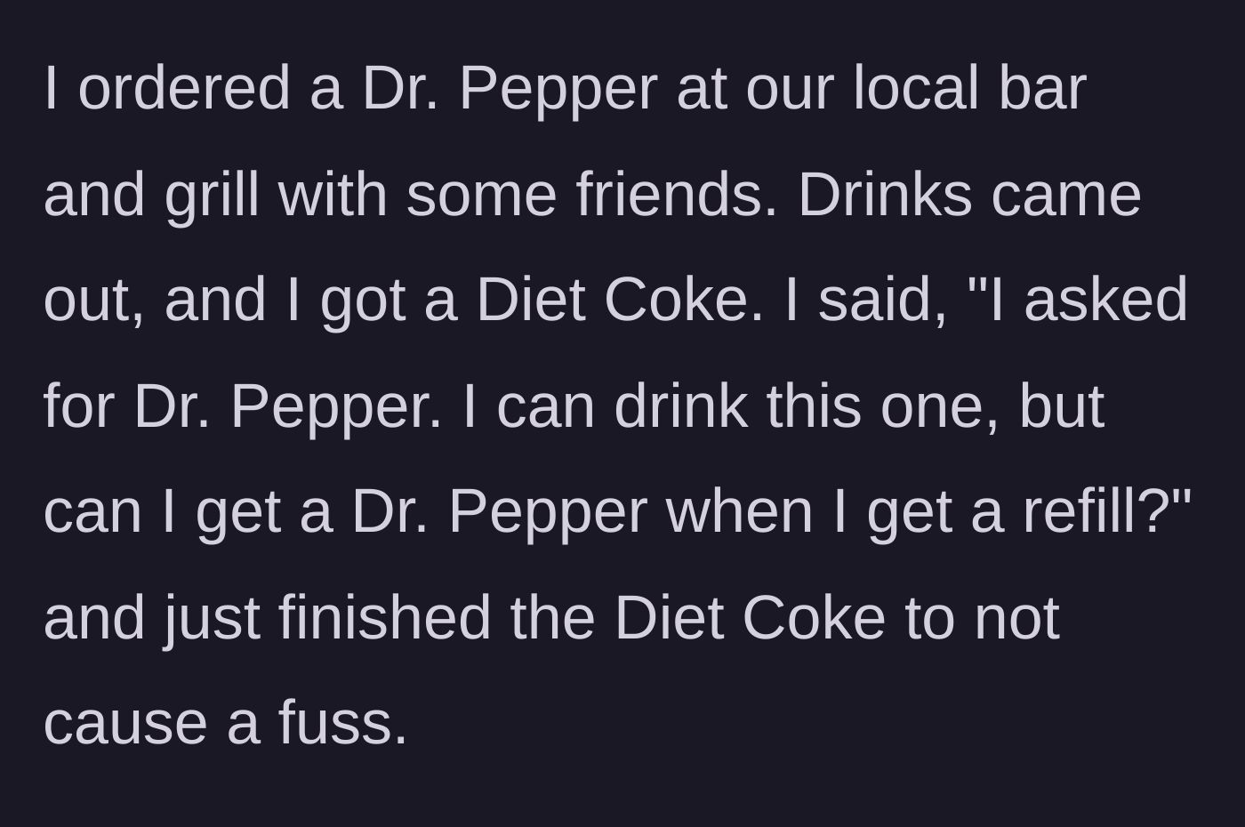 Story part 1 - Patron gets the wrong drink, politely accepts it but asks for the correct one next time.