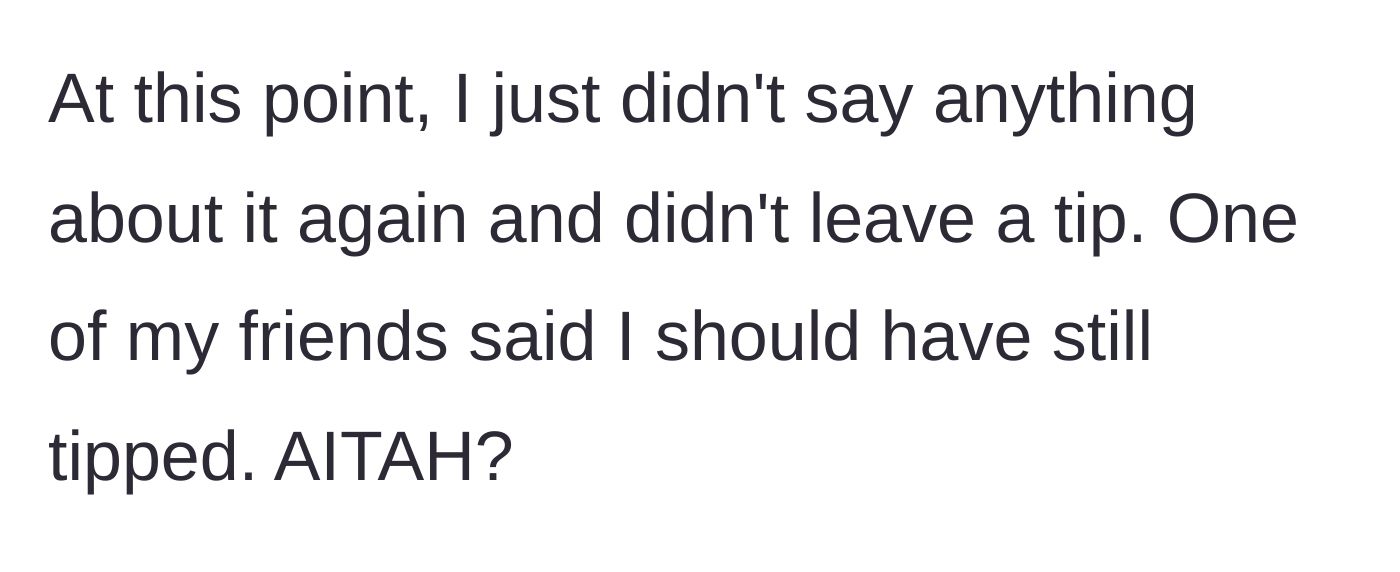 Story part 3 - Patron gives up, leaves zero tip, and a friend criticizes the decision.