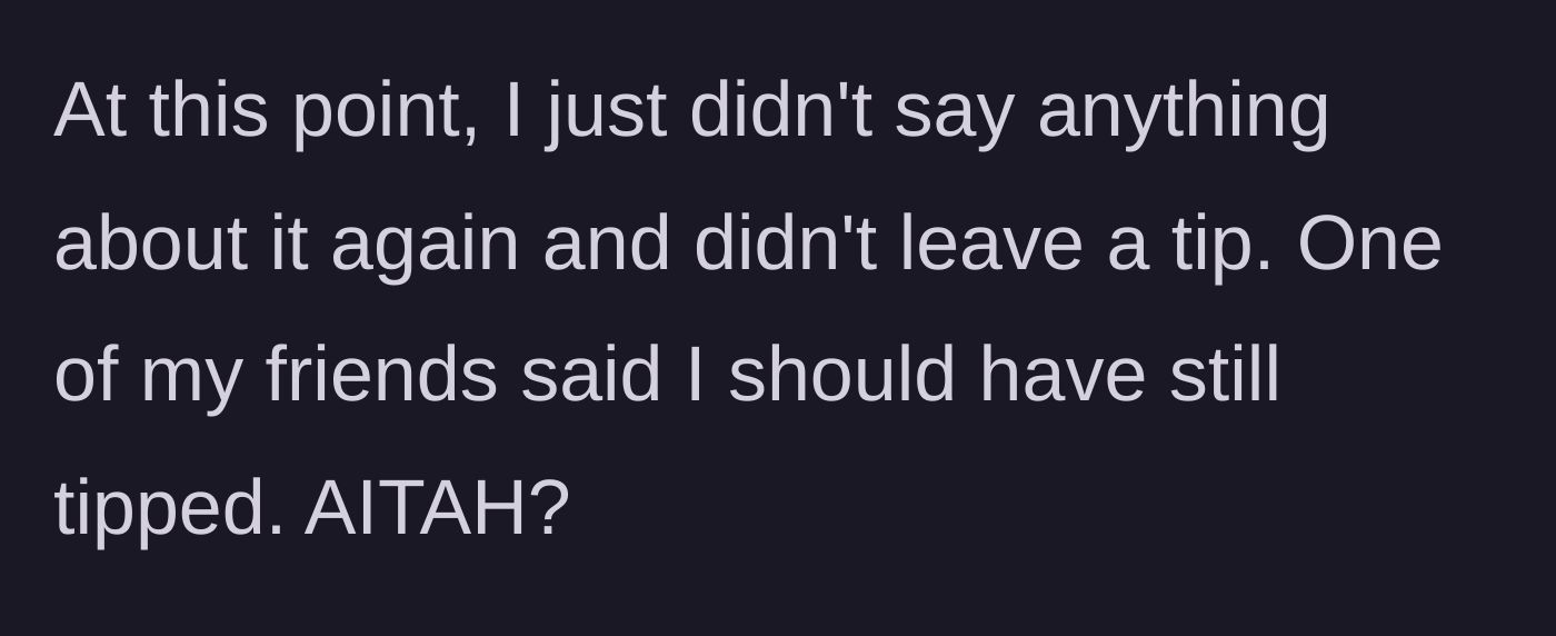 Story part 3 - Patron gives up, leaves zero tip, and a friend criticizes the decision.