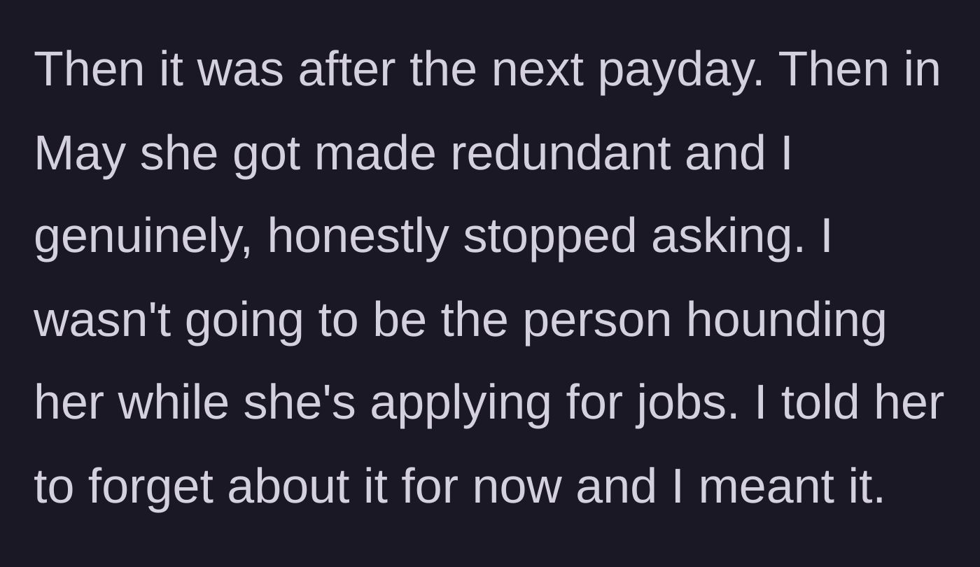 Story part 3 - The friend loses her job, so the author kindly stops asking for the money.