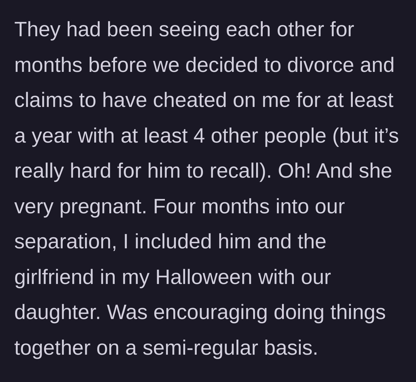 Story part 2 - The husband admits to long-term cheating with multiple people, while the ex-wife still attempts to kindly invite the heavily pregnant new girlfriend to Halloween.