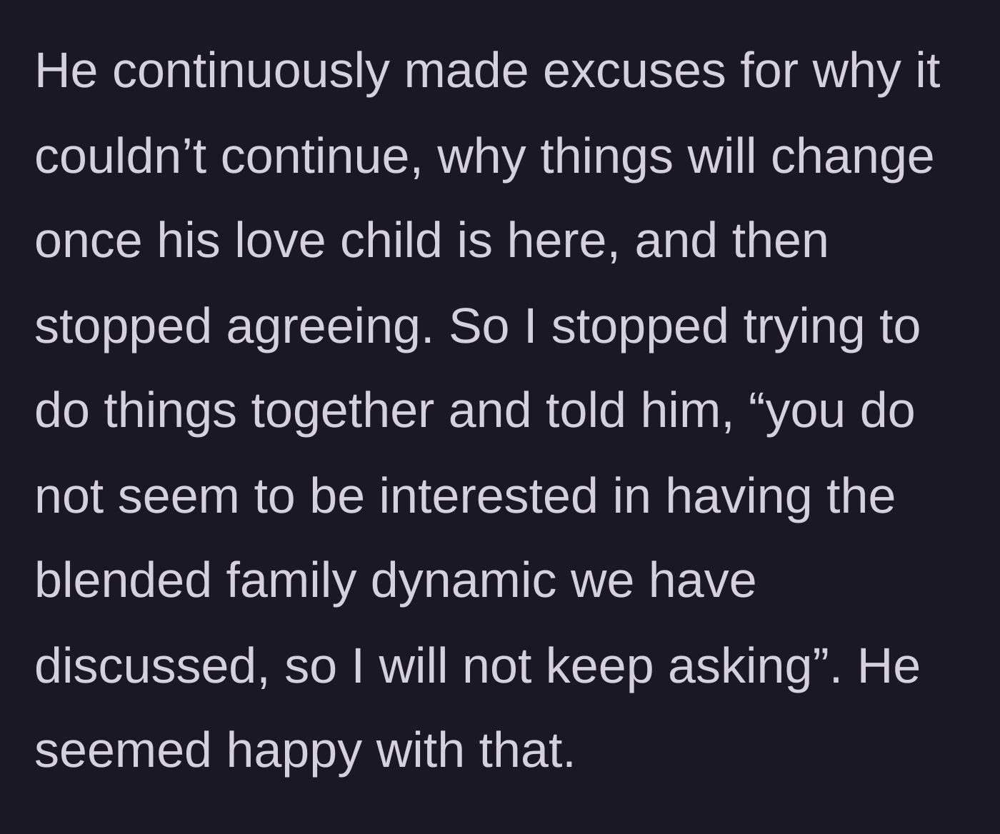 Story part 3 - The ex-husband continuously backs out of blended family efforts, and the wife finally stops trying to force a connection.
