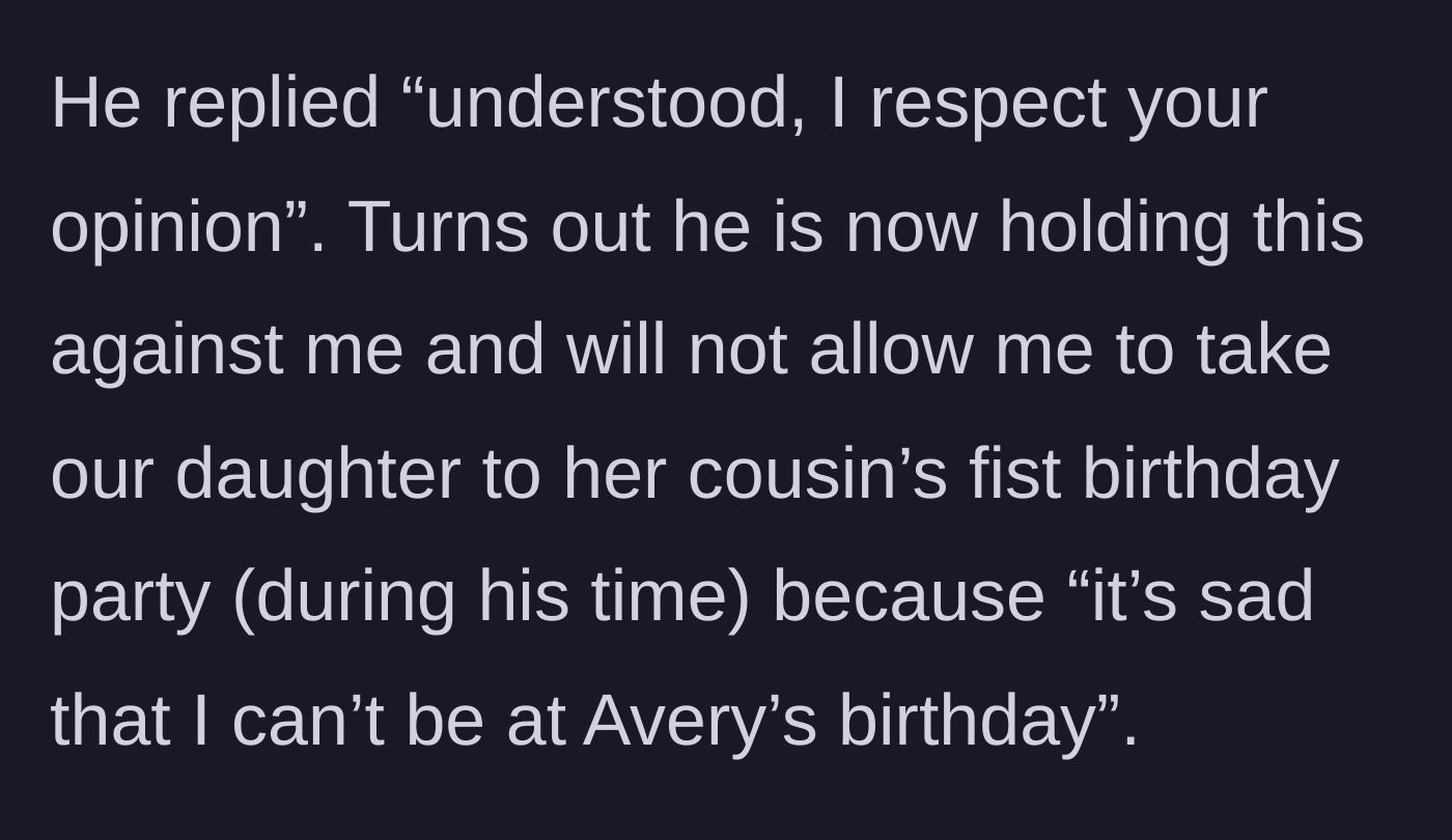 Story part 6 - The ex-husband pretends to be understanding, then spitefully blocks the wife from taking their toddler to a cousin's birthday party on his custody time.