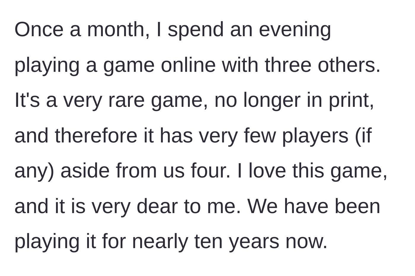 Story part 1 - The husband explains his deep dedication to playing a rare, out-of-print online multiplayer game with the same group for ten years.