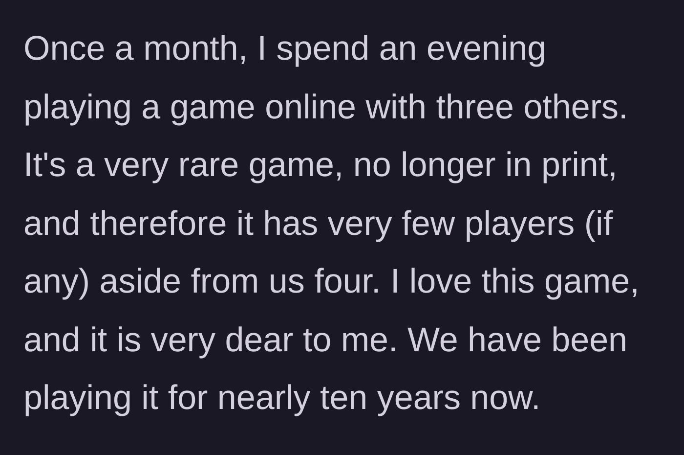 Story part 1 - The husband explains his deep dedication to playing a rare, out-of-print online multiplayer game with the same group for ten years.