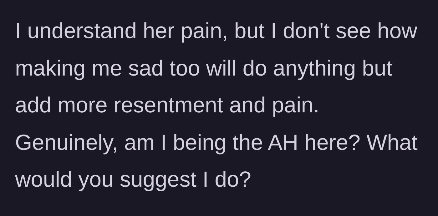 Story part 8 - The husband questions if making himself miserable will actually alleviate her pain, asking if he is genuinely in the wrong.
