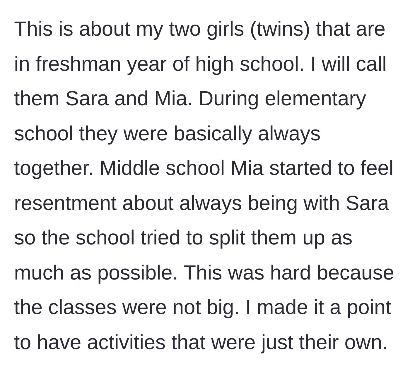 Story part 1 - A mother explains how she started separating her twin daughters in middle school after one began feeling resentful.