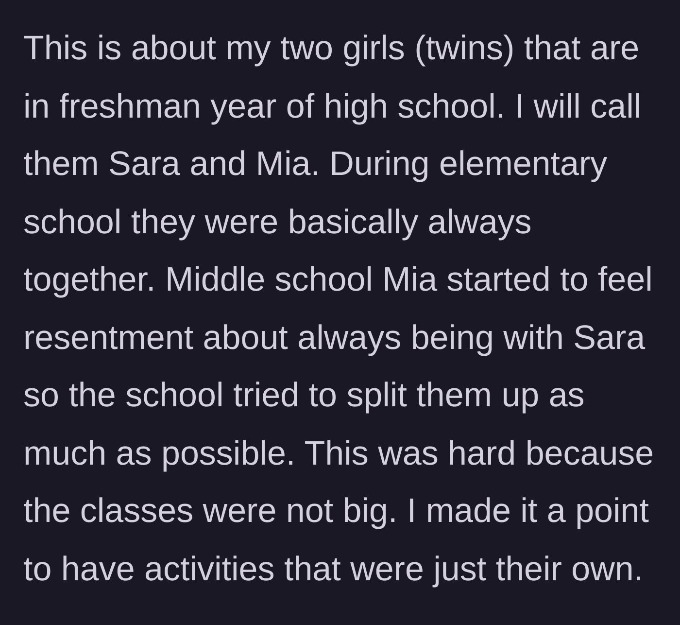 Story part 1 - A mother explains how she started separating her twin daughters in middle school after one began feeling resentful.