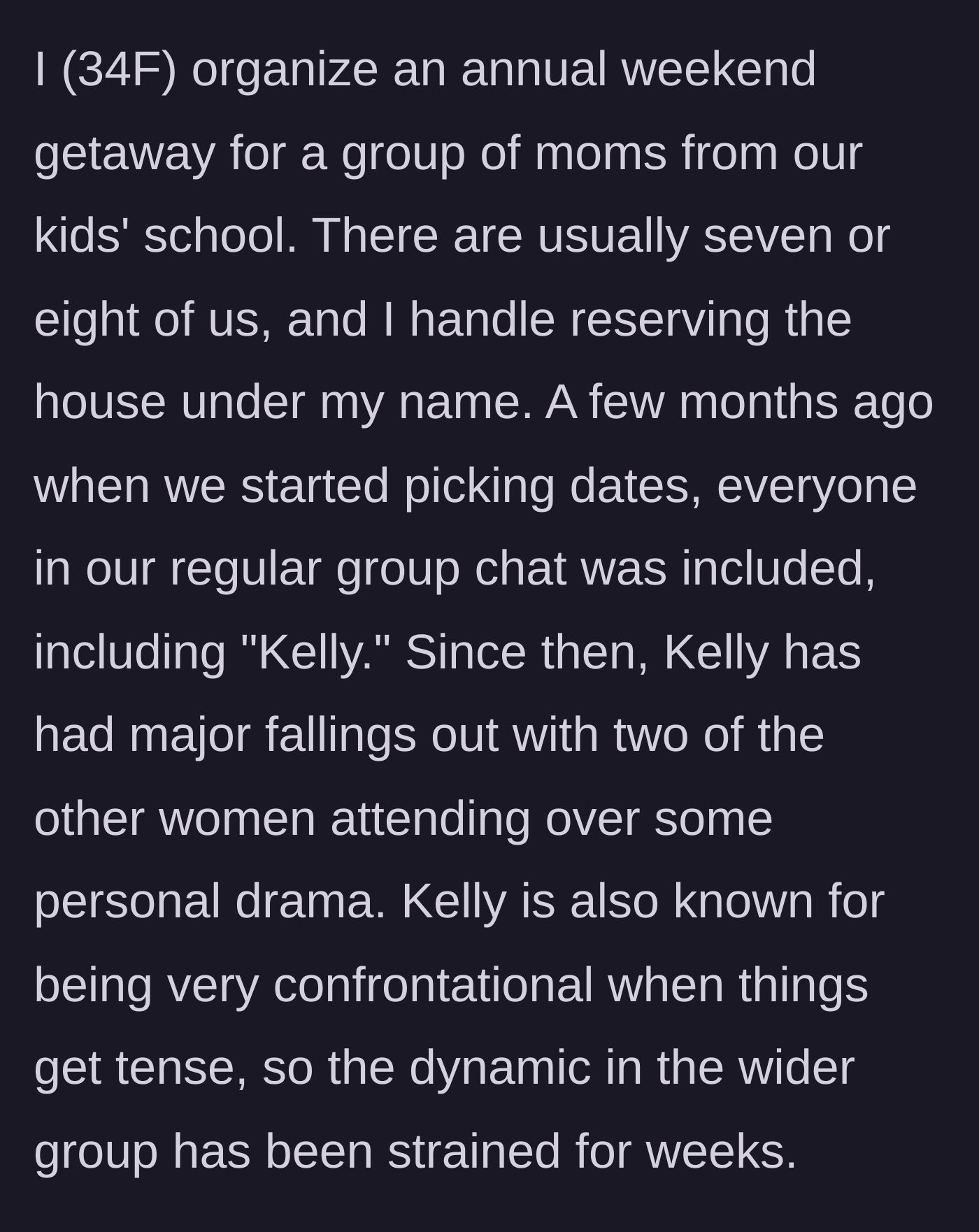 Story part 1 - The organizer plans the annual mom getaway and inadvertently invites the group's biggest drama magnet.
