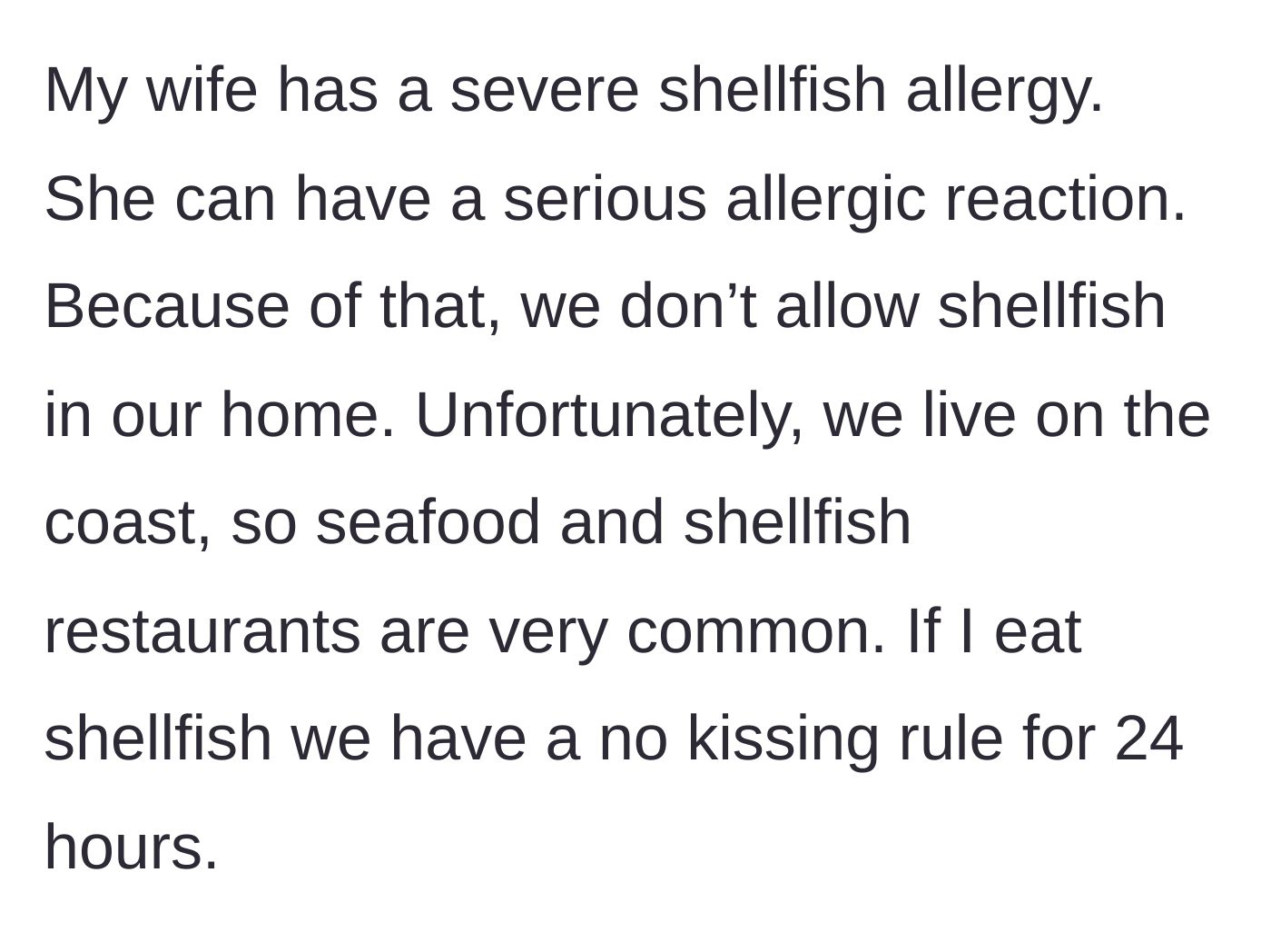 Story part 1 - Husband explains his wife's severe shellfish allergy, their seafood-free home, and the 24-hour no-kissing ban after he eats seafood.