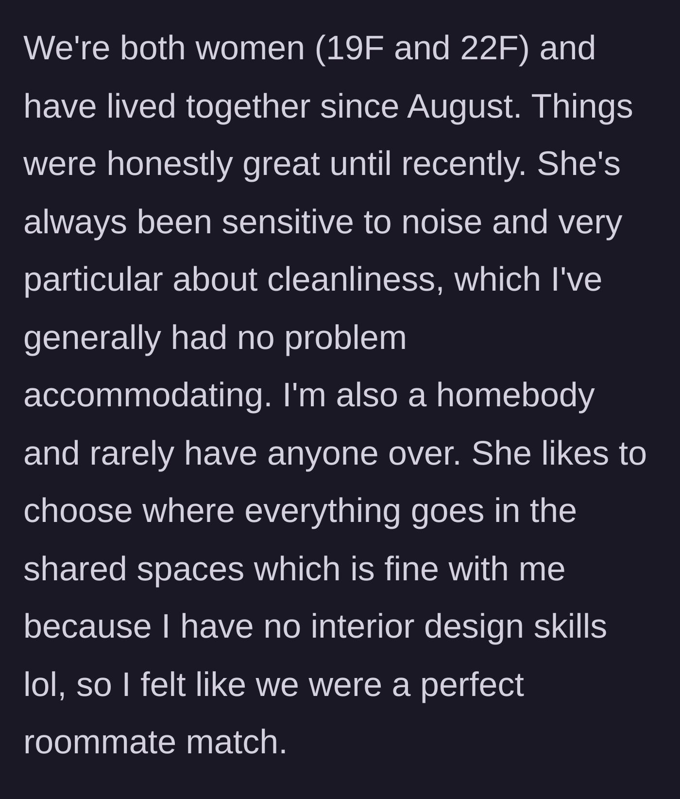 Story part 1 - The roommates move in together and the older roommate takes total control of the apartment's interior design and cleanliness standards.