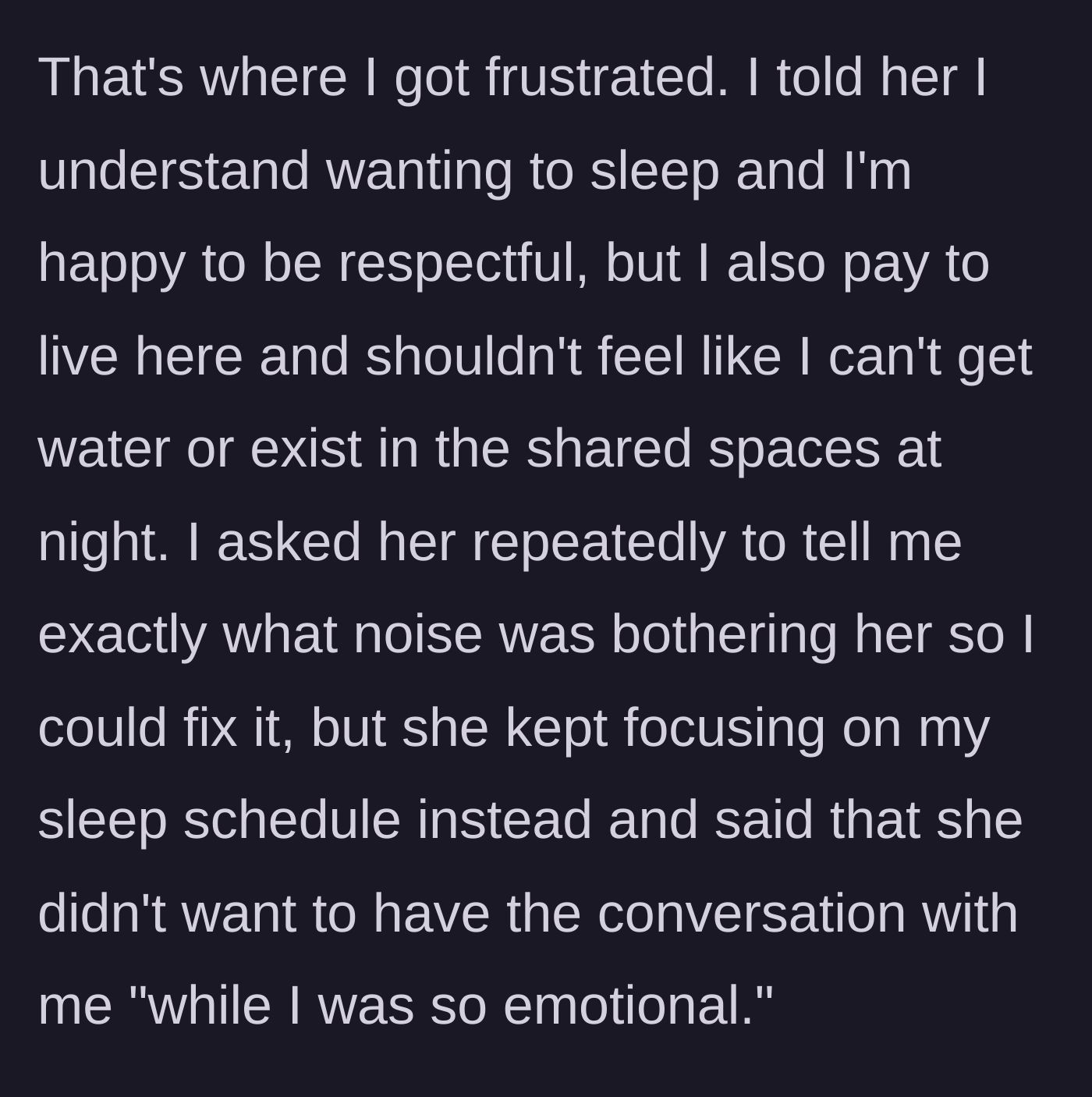 Story part 5 - The main character reminds the roommate she pays rent and asks for specifics, but the roommate deflects by calling her 'too emotional.'