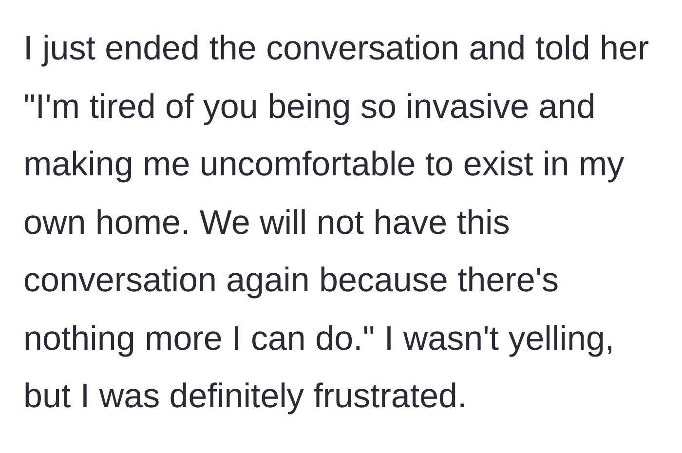 Story part 6 - The main character shuts down the conversation entirely, setting a firm boundary that she will no longer discuss her right to exist in her own home.