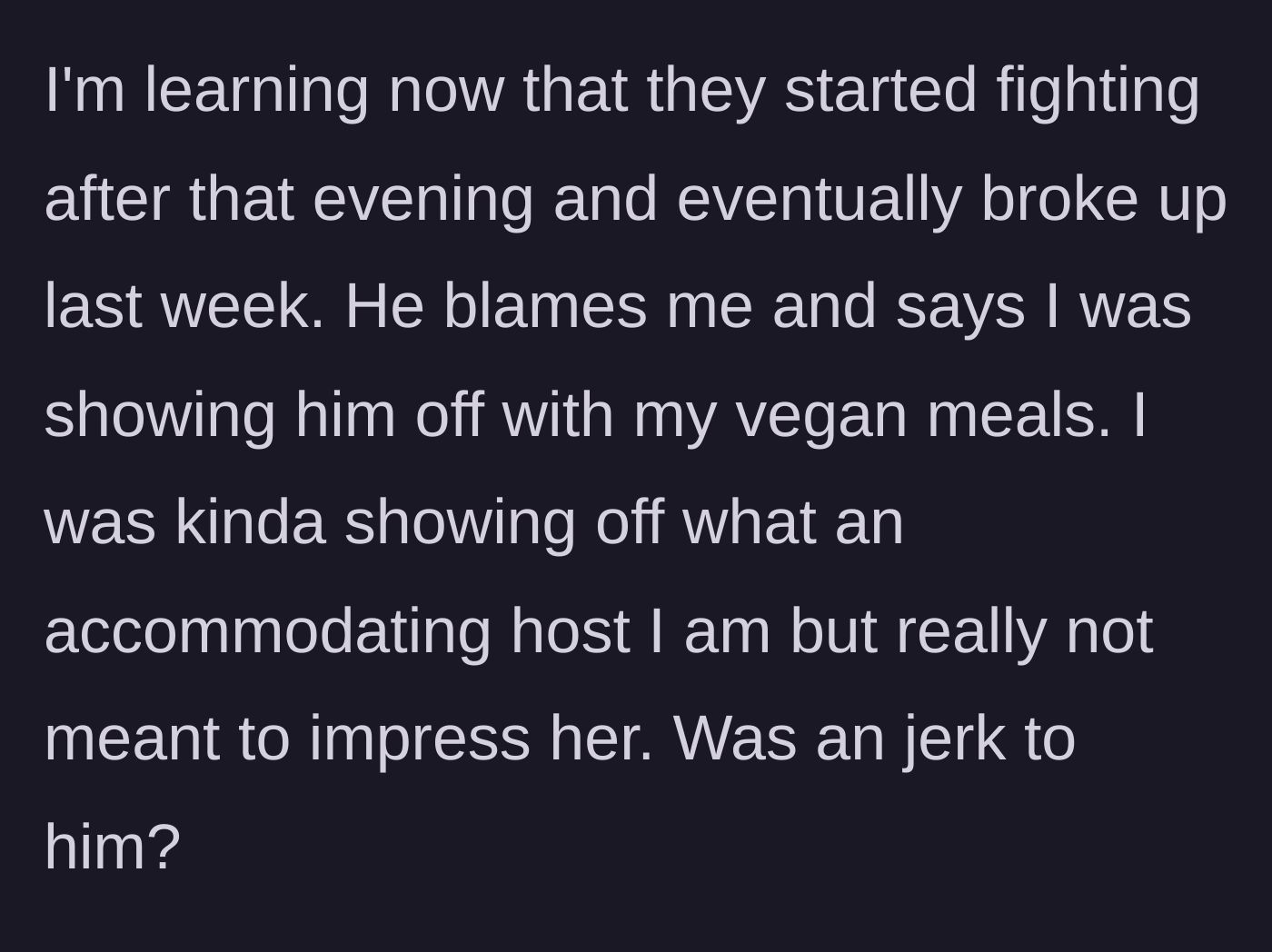 Story part 5 - A frustrated friend blaming the host for his recent breakup, claiming she made him look bad.