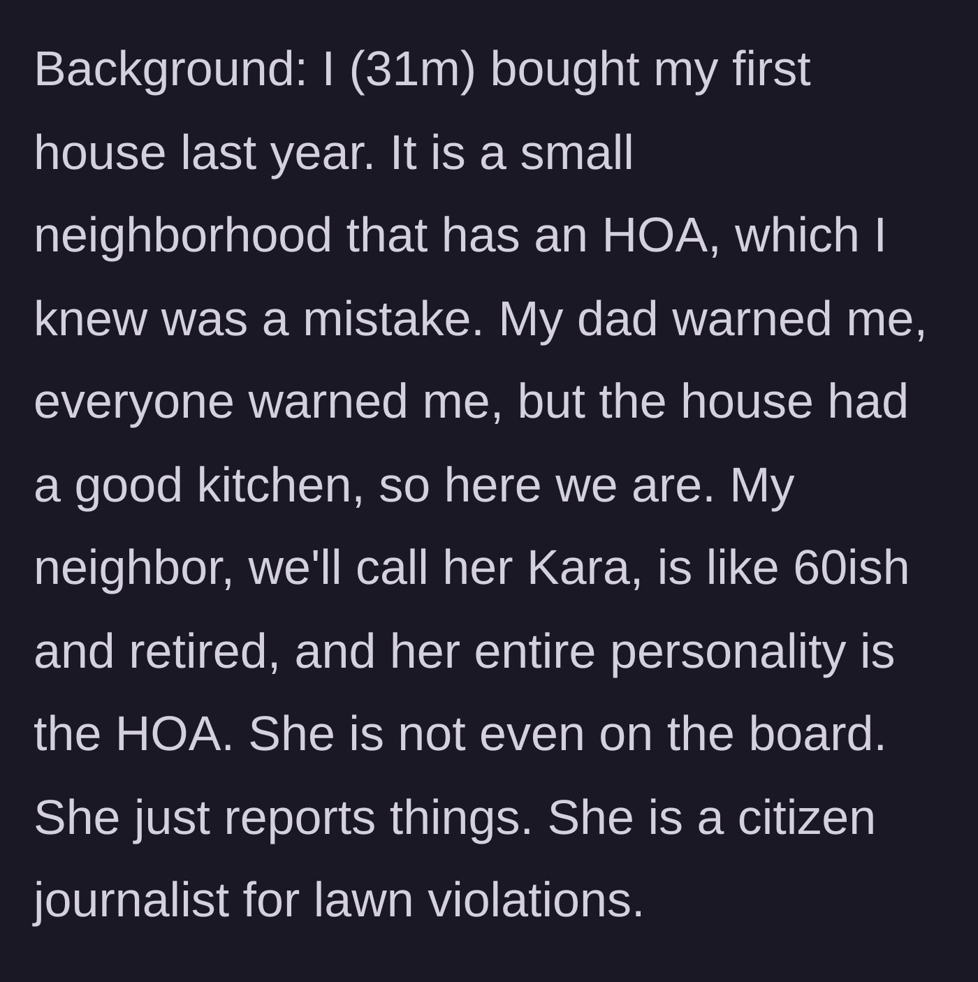 Story part 1 - A brief introduction to the homeowner's regret over buying into an HOA and the introduction of Kara, the neighborhood rule enforcer.