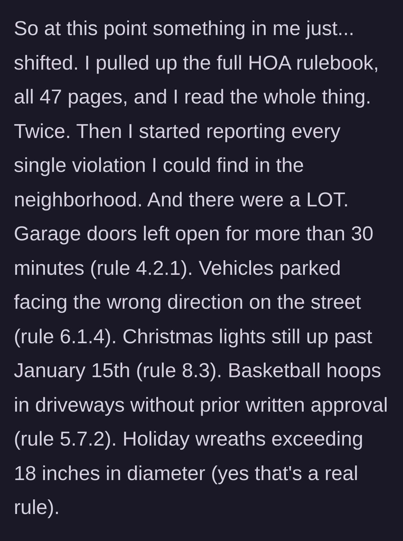 Story part 4 - The author reads the entire 47-page HOA rulebook and begins documenting every minor violation in the neighborhood.