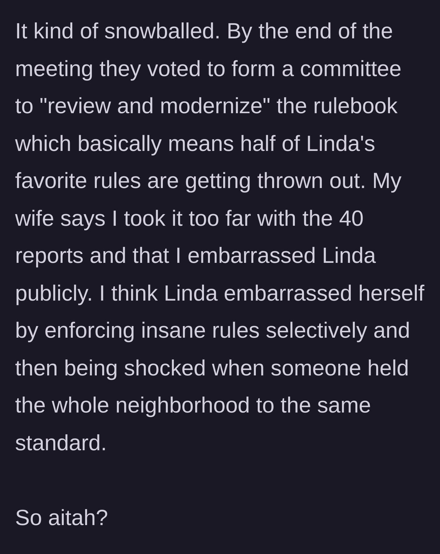 Story part 7 - The HOA votes to rewrite the rules, defanging Linda, though the author's wife still thinks he went too far.