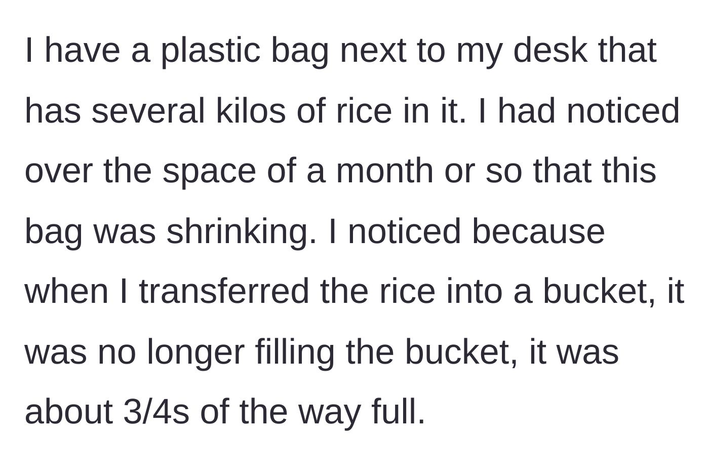 Story part 2 - The main character notices a large bag of rice next to her desk getting noticeably emptier.