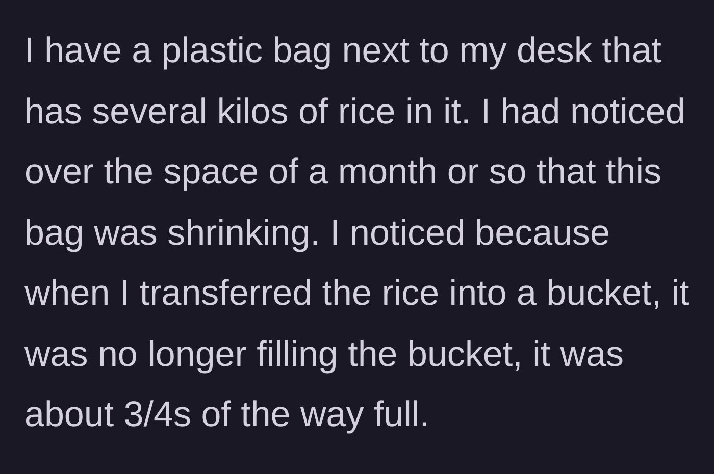 Story part 2 - The main character notices a large bag of rice next to her desk getting noticeably emptier.