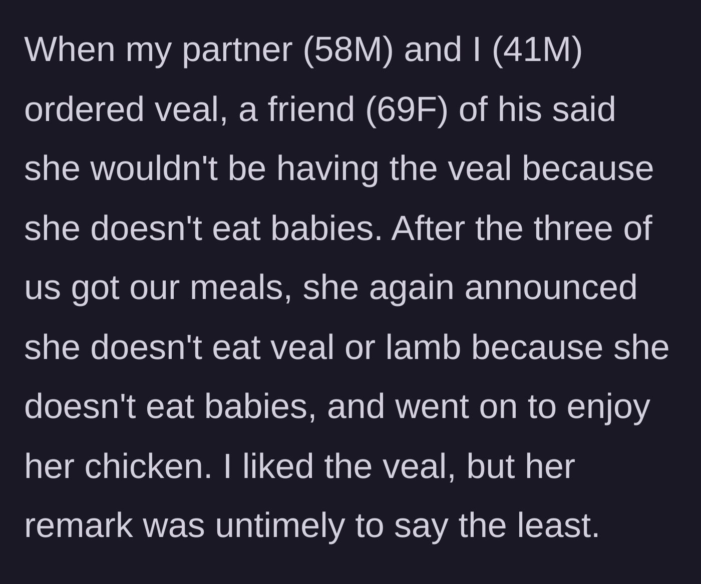 Story part 1 - A dinner table scene where a 69-year-old woman refuses veal, claiming she doesn't eat babies, while happily eating chicken.
