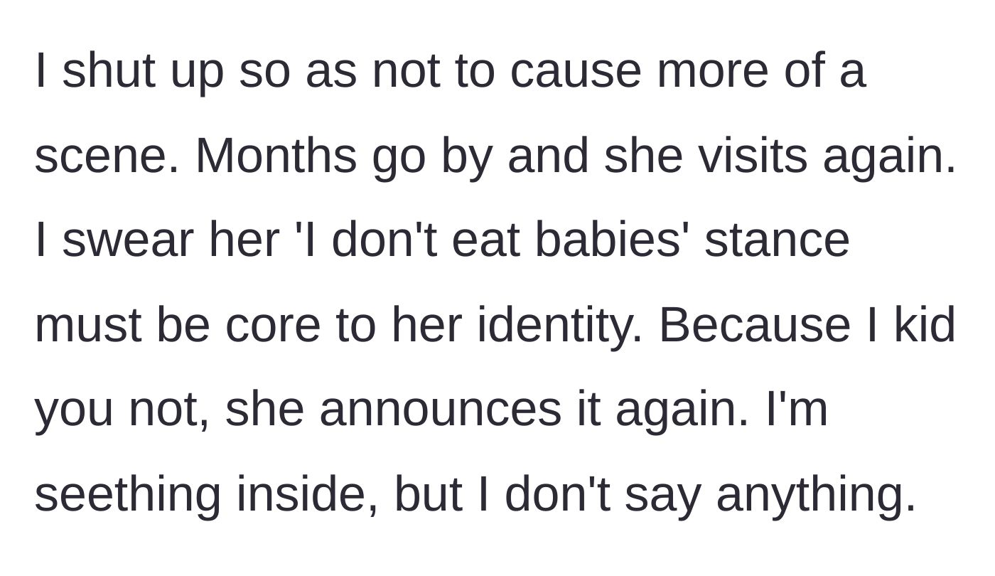 Story part 4 - Months later, the woman visits and repeats her identical baby-eating stance while the main character silently seethes.