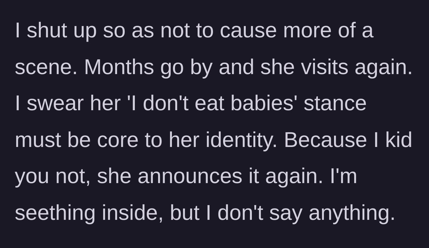 Story part 4 - Months later, the woman visits and repeats her identical baby-eating stance while the main character silently seethes.