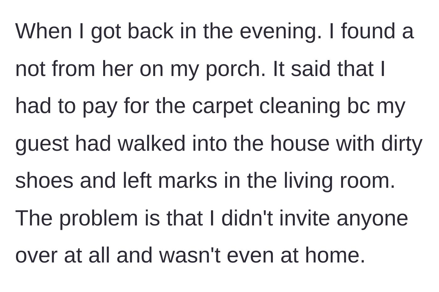 Story part 3 - The main character returns to a note demanding payment for dirty carpets allegedly caused by their non-existent guests.
