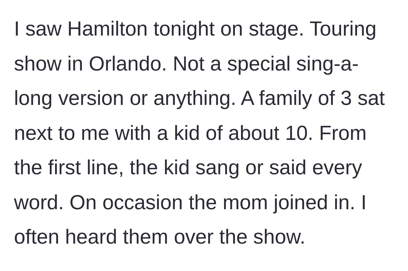 Story part 1 - A theatre patron sits next to a 10-year-old child and mother loudly singing along to the touring production of Hamilton.