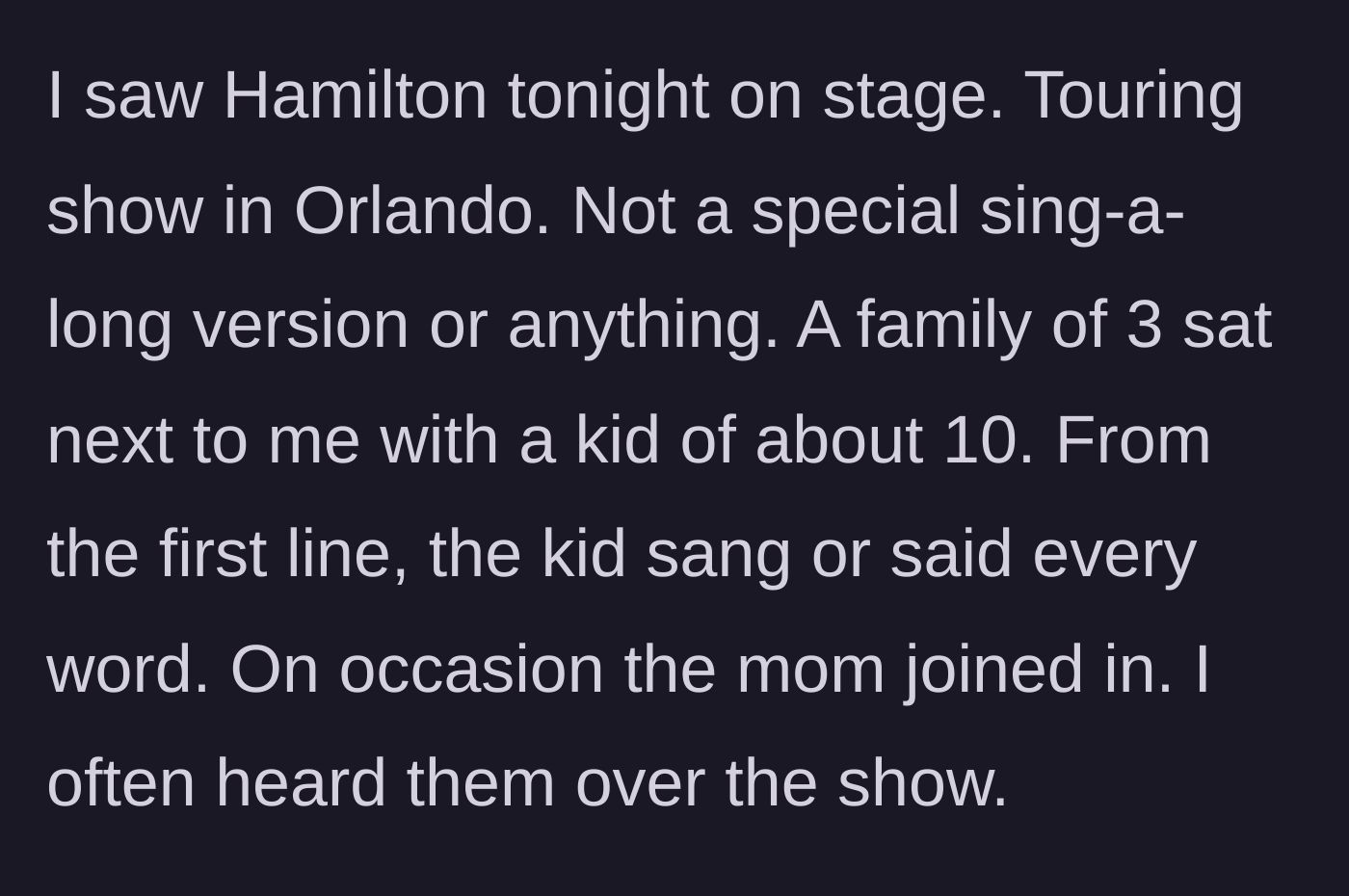 Story part 1 - A theatre patron sits next to a 10-year-old child and mother loudly singing along to the touring production of Hamilton.