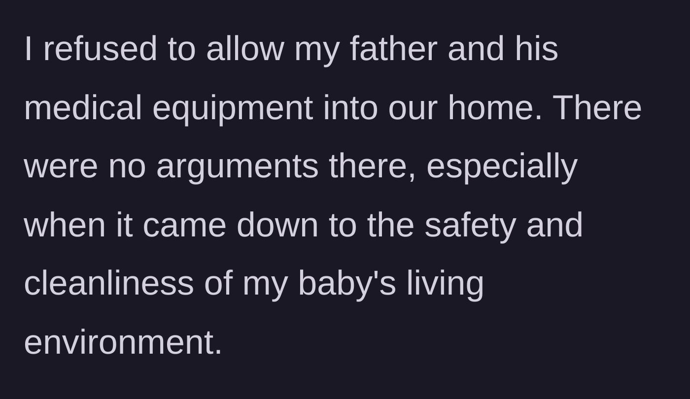 Story part 1 - The main character explains her refusal to allow her father's medical equipment near her newborn.