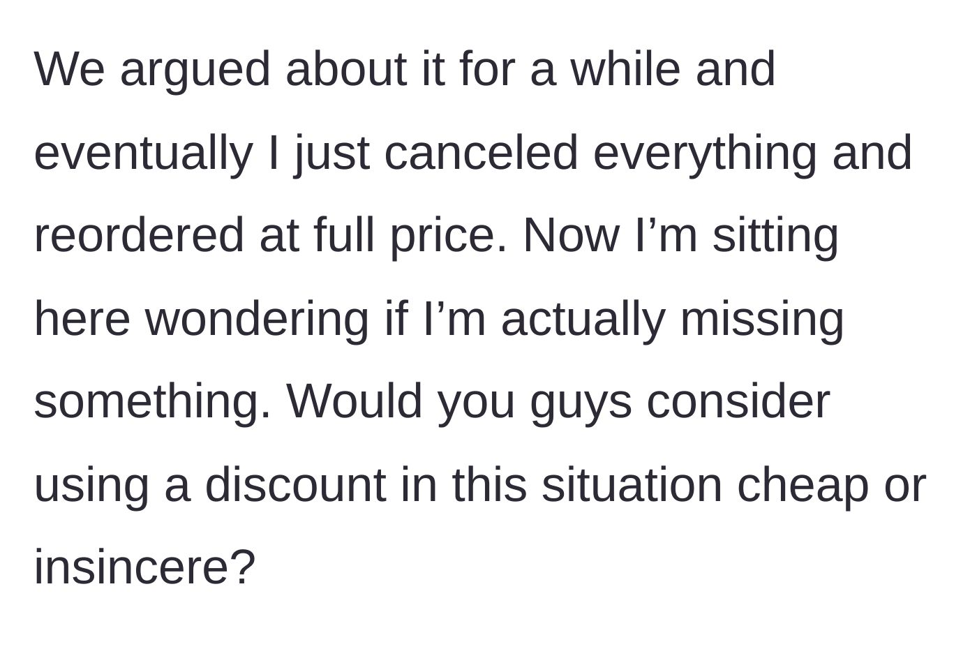 Story part 4 - Man reluctantly canceling the discounted order to re-buy it at full price after an argument.