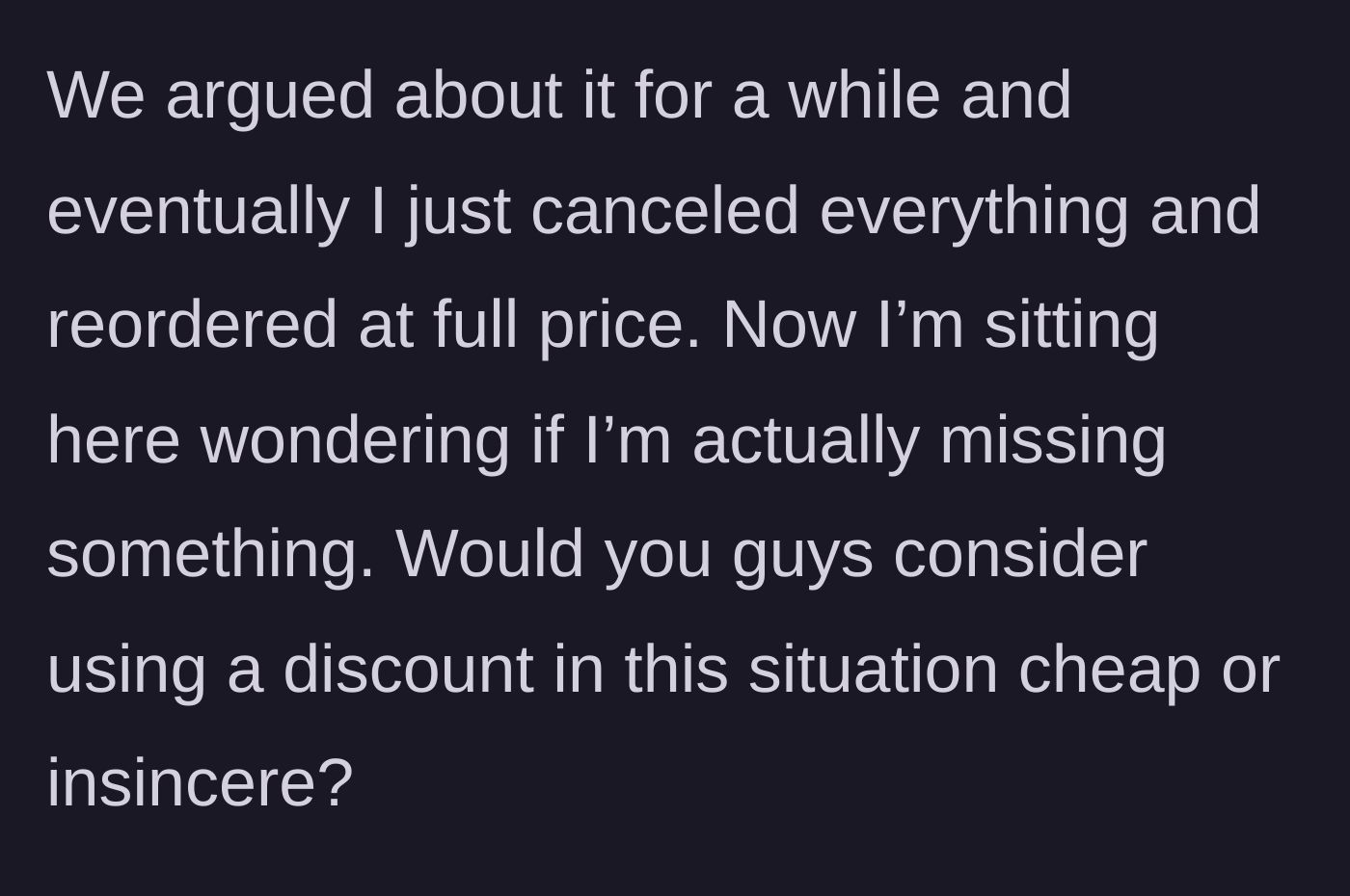 Story part 4 - Man reluctantly canceling the discounted order to re-buy it at full price after an argument.