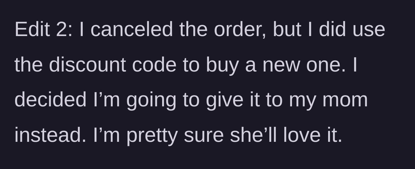 Story part 6 - Man using the discount code anyway and buying the upgraded gift for his mother.